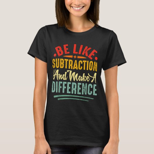 Be Like Subtraction And Make A Difference Funny Ma Tシャツ (正面)