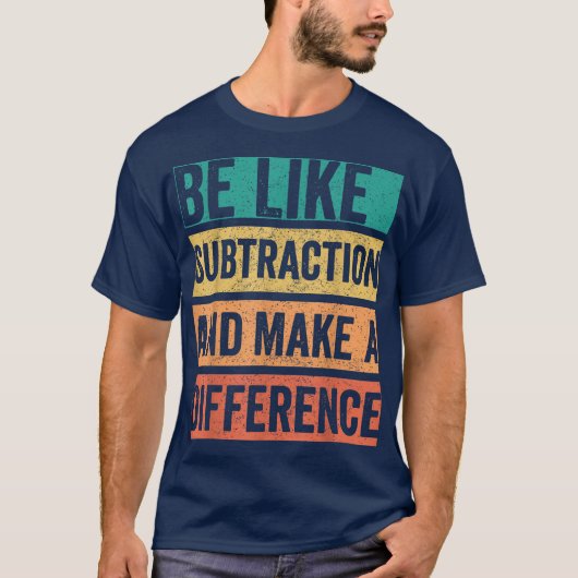 Be Like Subtraction And Make A Difference Math Tシャツ (正面)