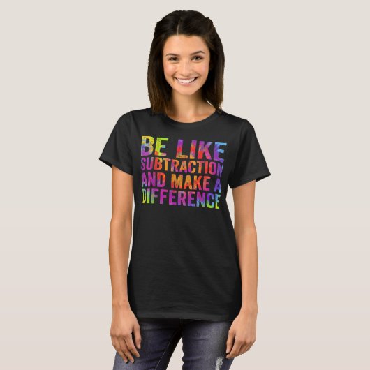 Be Like Subtraction And Make A Difference Math Tシャツ (正面フル)