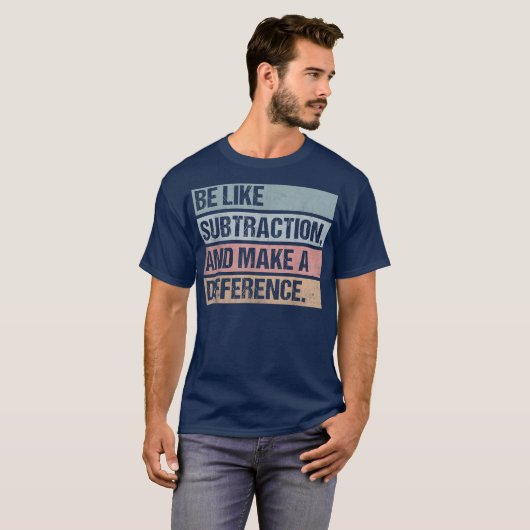 Be Like Subtraction And Make A Difference Math Tシャツ (正面フル)