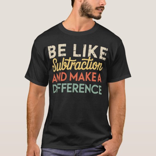 Be Like Subtraction And Make A Difference Math Tシャツ (正面)