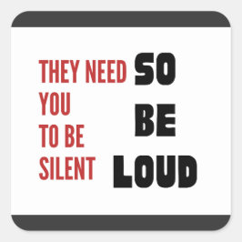 Be Loud They Need You To Be Silent Injustice スクエアシール