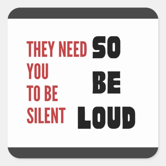 Be Loud They Need You To Be Silent Injustice スクエアシール (正面)