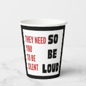 Be Loud They Need You To Be Silent Injustice 紙コップ (裏面)