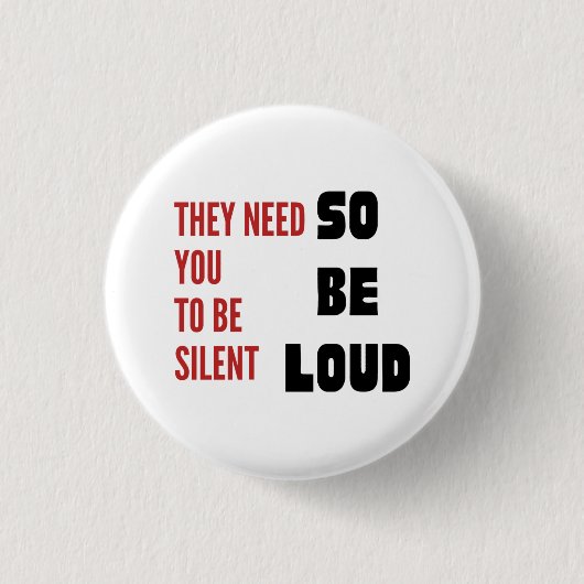 Be Loud They Need You To Be Silent Protest Round 缶バッジ (正面)