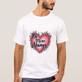 Be Mine Always Tシャツ