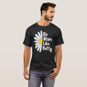Be More Like Betty Inspirational   Flower Tシャツ (正面フル)