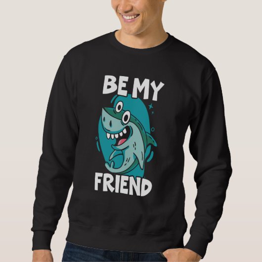 Be My Friend Shark Animal Marine Biologist  1 スウェットシャツ (正面)