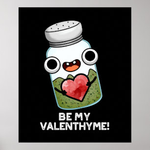 Be My Valen-thyme おもしろい Valentine Pun Dark BG ポスター