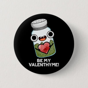 Be My Valen-thyme おもしろい Valentine Pun Dark BG 缶バッジ