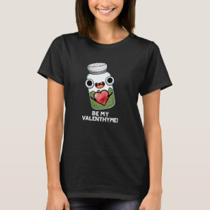 Be My Valen-thyme おもしろい Valentine Pun Dark BG Tシャツ