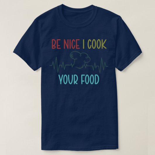 Be Nice I調理師あなたの料理おもしろい料理料理 Tシャツ (デザイン正面)