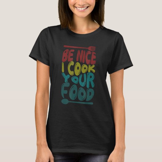 Be Nice I調理師あなたの料理シェフ料理料理De Tシャツ (正面)
