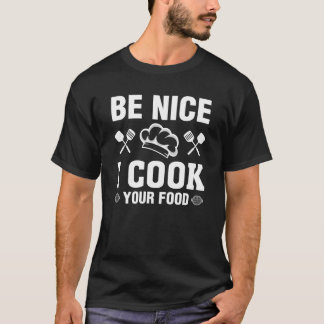 Be Nice I調理師あなたの食べおもしろい物シェフ調理師料理 Tシャツ