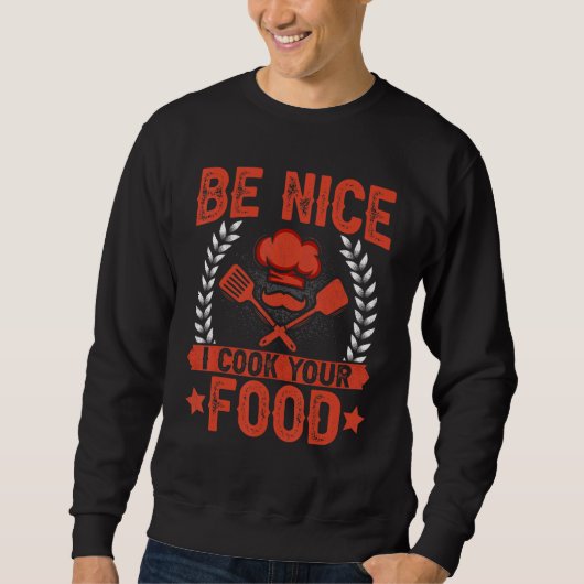 Be Nice I Cook Your Food   Culinary Chef Cook スウェットシャツ (正面)