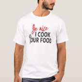 Be nice I cook Your food - Relationship rules Tシャツ (正面)