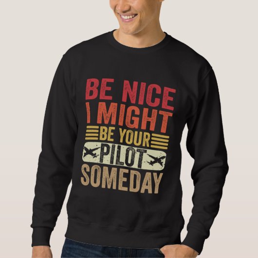 Be Nice I Might Be Your Pilot Someday Aviation Air スウェットシャツ (正面)