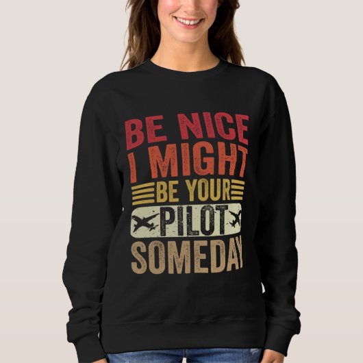 Be Nice I Might Be Your Pilot Someday Aviation Air スウェットシャツ (正面)
