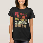 Be Nice I Might Be Your Pilot Someday Aviation Air Tシャツ (正面)