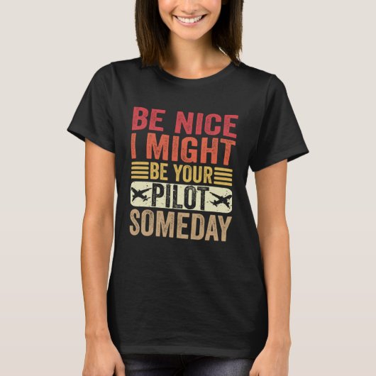 Be Nice I Might Be Your Pilot Someday Aviation Air Tシャツ (正面)