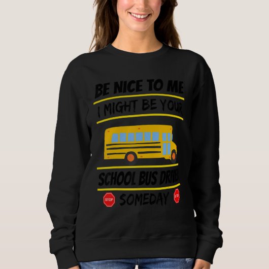 Be Nice I Might Be Your School Bus Driver Someday  スウェットシャツ (正面)