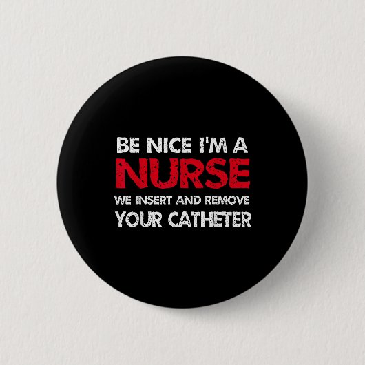 Be Nice Im AナースWe Insert And Remove Your Cace 缶バッジ (正面)