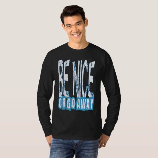 Be Nice Or Go Away Motivational Inspirational Sarc Tシャツ (正面フル)