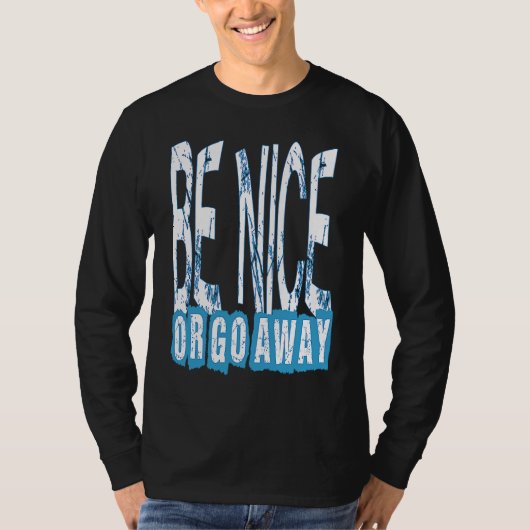 Be Nice Or Go Away Motivational Inspirational Sarc Tシャツ (正面)
