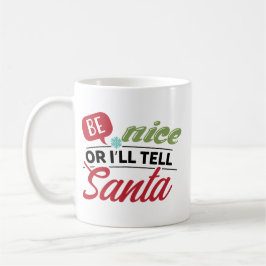Be Nice Or I'll Tell Santa コーヒーマグカップ