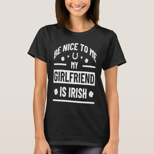 Be Nice To Me My Girlfriend Is Irish  St Patrick's Tシャツ (正面)