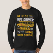Be Nice To The Bus Driver Itu2019s A Long Walk Hom Tシャツ (正面)