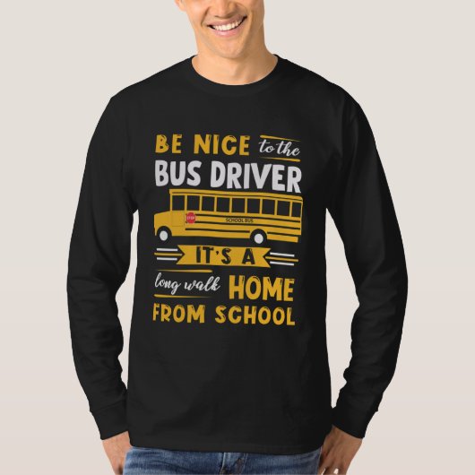 Be Nice To The Bus Driver Itu2019s A Long Walk Hom Tシャツ (正面)