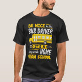 Be Nice To The Bus Driver  School Bus Driver Busma Tシャツ (正面)