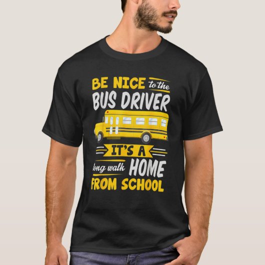 Be Nice To The Bus Driver  School Bus Driver Busma Tシャツ (正面)