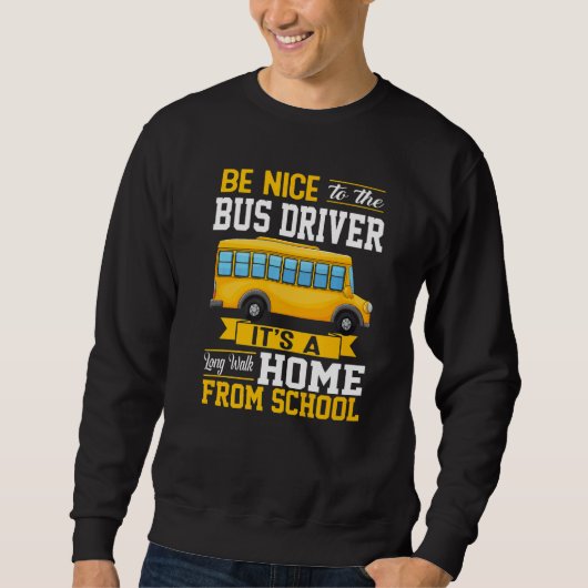 Be Nice To The Bus Driver  School Bus Driver Men W スウェットシャツ (正面)