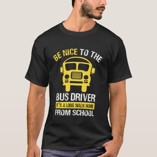 Be Nice to The Bus Driver - School Bus Driver Tシャツ (正面)
