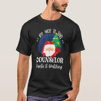 Be Nice To The Counselor Santa Is Watching School  Tシャツ