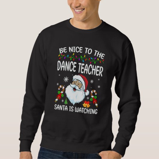 Be Nice To The Dance Teacher Santa Is Watching Chr スウェットシャツ (正面)