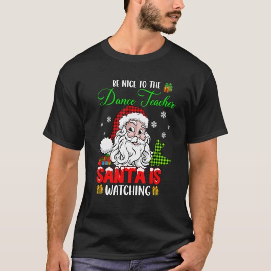 Be Nice To The Dance Teacher Santa Is Watching San Tシャツ (正面)