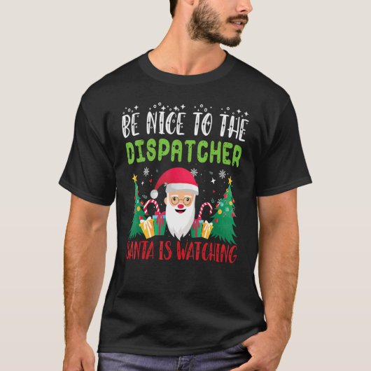 Be Nice to the DISPATCHER Santa is Watching Xmas H Tシャツ (正面)