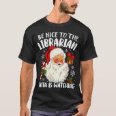 Be Nice To The Librarian Santa Is Watching Christm Tシャツ (正面)