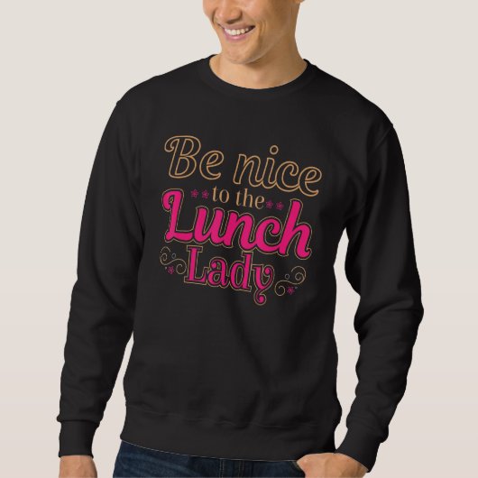 Be Nice To The Lunch Lady Food Women Lady School スウェットシャツ (正面)
