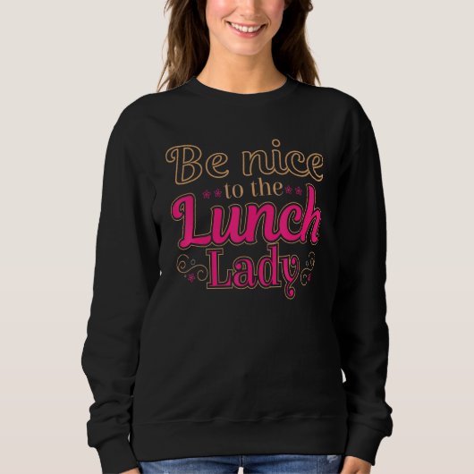 Be Nice To The Lunch Lady Food Women   Lady School スウェットシャツ (正面)