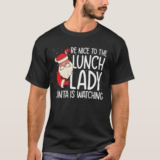 Be NIce to the Lunch Lady Santa is Watching Tシャツ (正面)