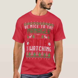 Be Nice to the Manager Santa is Watching Ugly Chri Tシャツ