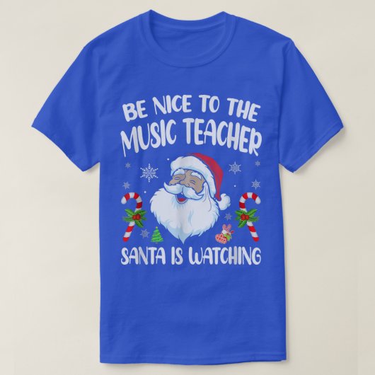 Be Nice To The Music Teacher Santa Is Watching Fun Tシャツ (デザイン正面)