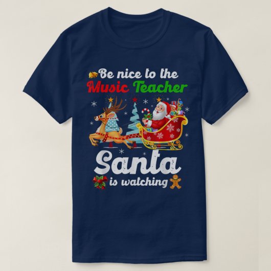 Be Nice To The Music Teacher Santa Is Watching Xma Tシャツ (デザイン正面)