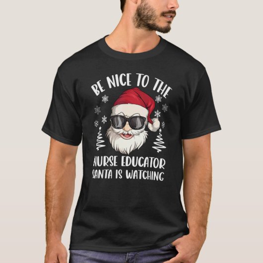 Be Nice To The Nurse Educator Santa Is Watching Ch Tシャツ (正面)