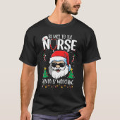 Be Nice To The Nurse Santa Is Watching   Christmas Tシャツ (正面)