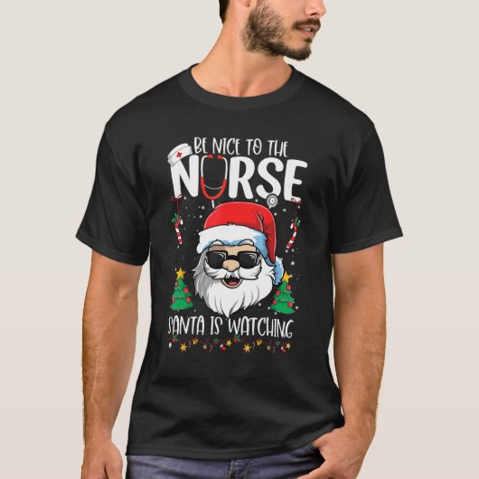Be Nice To The Nurse Santa Is Watching   Christmas Tシャツ (正面)